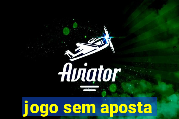 jogo sem aposta