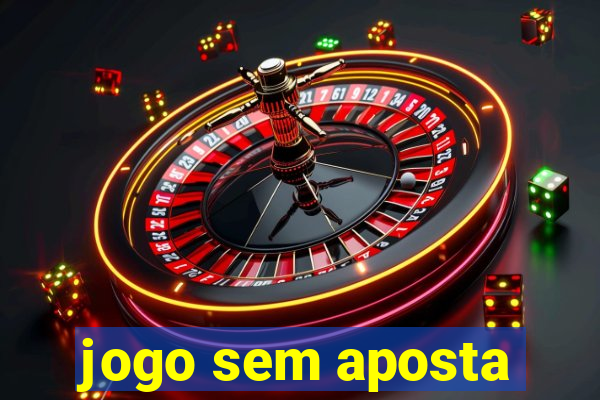 jogo sem aposta