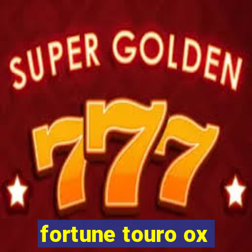 fortune touro ox