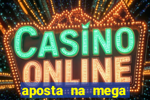 aposta na mega sena online