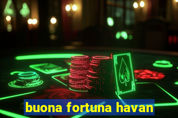 buona fortuna havan