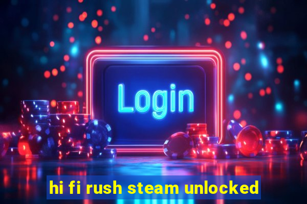 hi fi rush steam unlocked