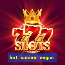 hot casino vegas slots games