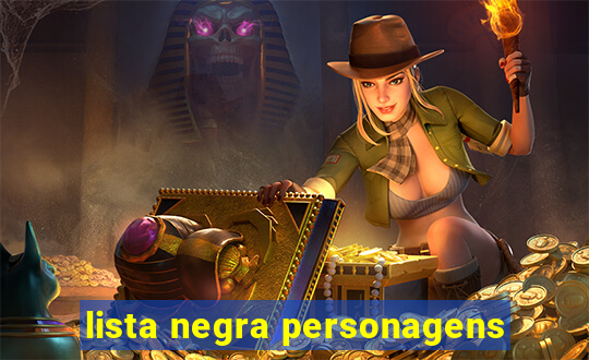 lista negra personagens