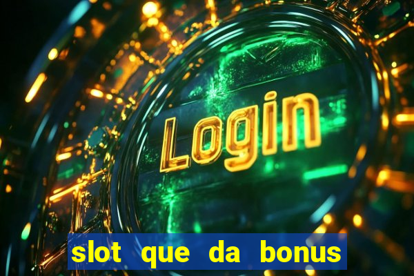 slot que da bonus no cadastro