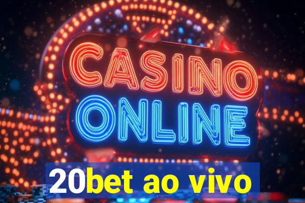 20bet ao vivo