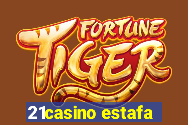 21casino estafa