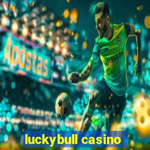 luckybull casino