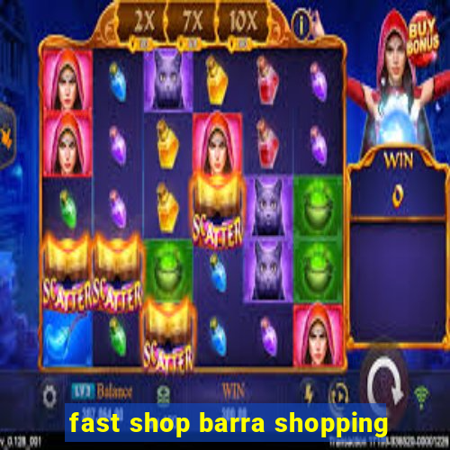 fast shop barra shopping