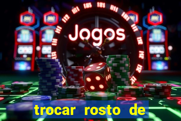 trocar rosto de video online