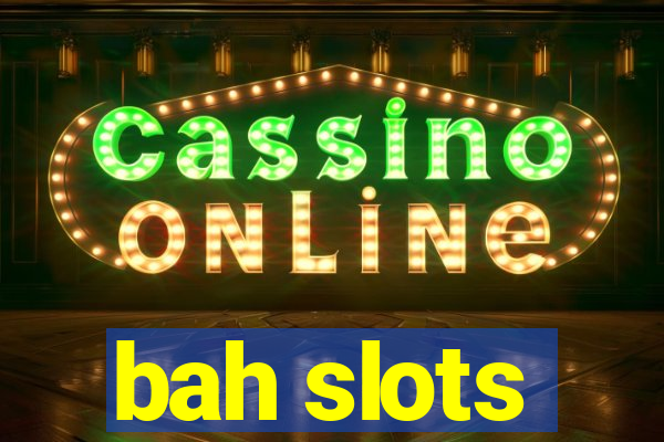 bah slots