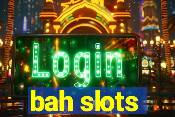 bah slots