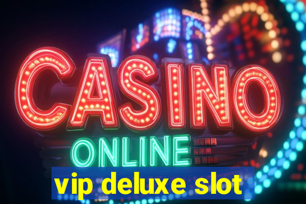 vip deluxe slot