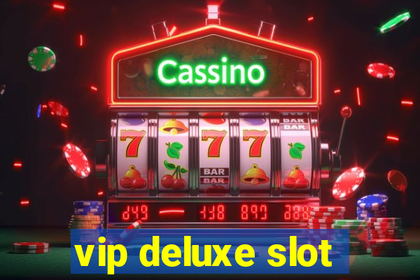 vip deluxe slot