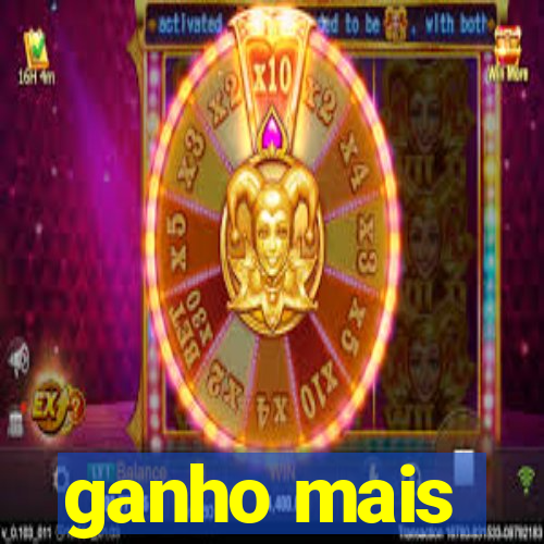 ganho mais