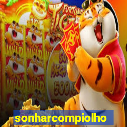 sonharcompiolho