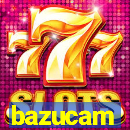 bazucam