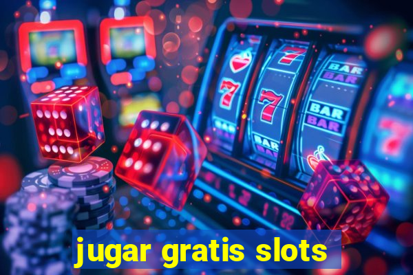 jugar gratis slots