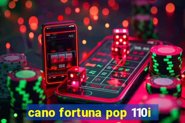 cano fortuna pop 110i