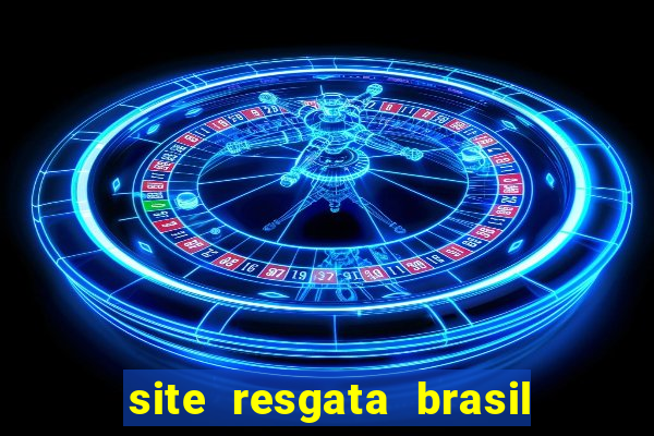 site resgata brasil é confiável