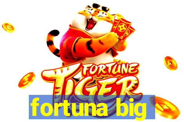 fortuna big