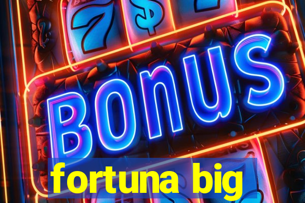 fortuna big