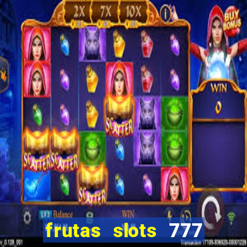 frutas slots 777 paga mesmo