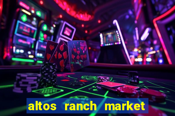 altos ranch market weekly ad