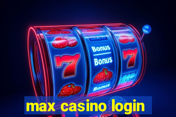 max casino login