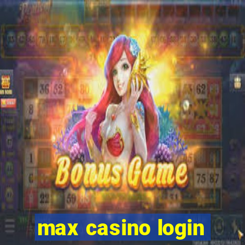 max casino login