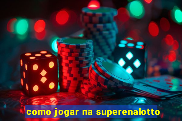 como jogar na superenalotto