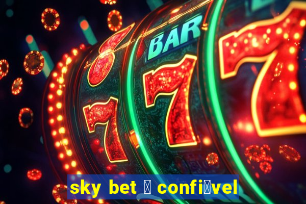 sky bet 茅 confi谩vel