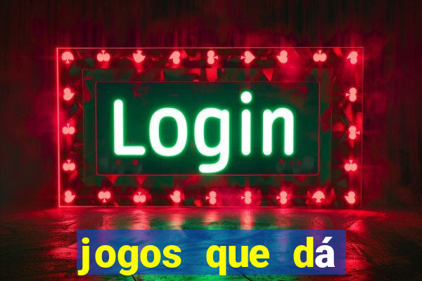 jogos que dá dinheiro ao se cadastrar