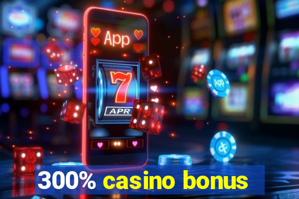 300% casino bonus