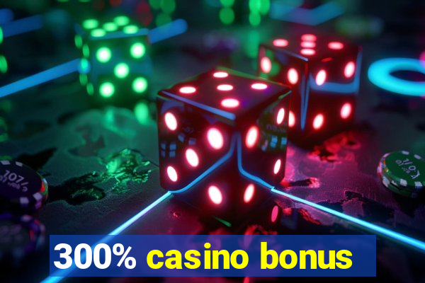 300% casino bonus