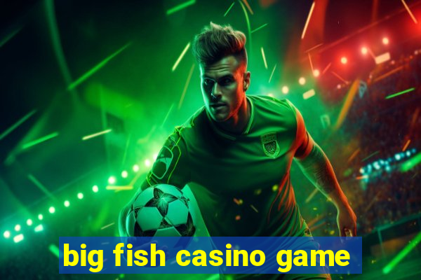 big fish casino game