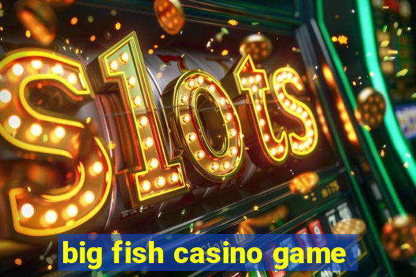 big fish casino game