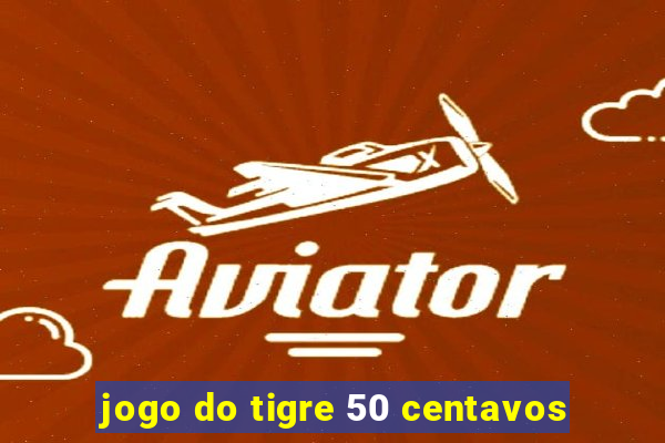 jogo do tigre 50 centavos