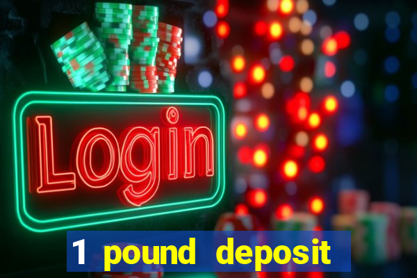 1 pound deposit casino uk