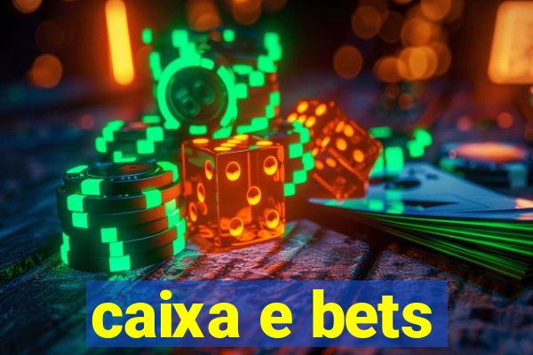 caixa e bets