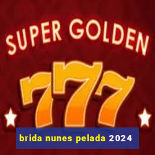 brida nunes pelada 2024