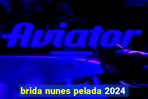 brida nunes pelada 2024