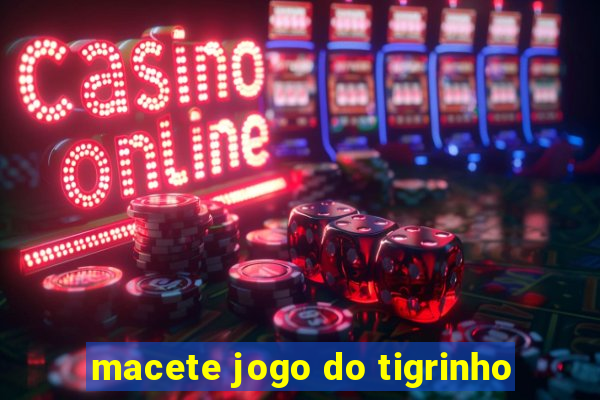 macete jogo do tigrinho