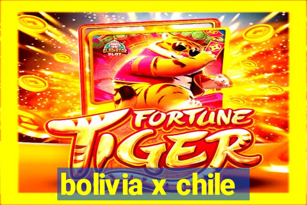 bolivia x chile