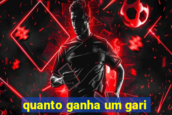 quanto ganha um gari