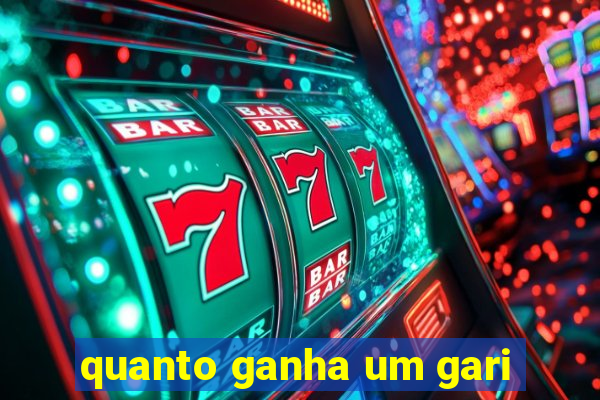 quanto ganha um gari