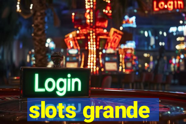 slots grande