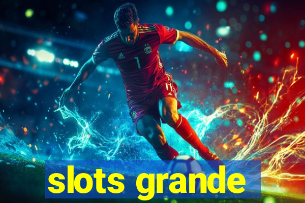 slots grande