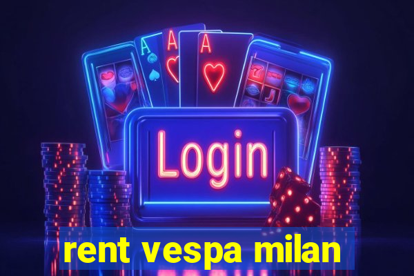 rent vespa milan