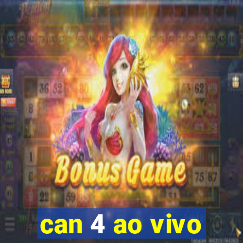 can 4 ao vivo